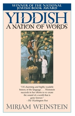 Yiddish: A Nation of Words by Weinstein, Miriam