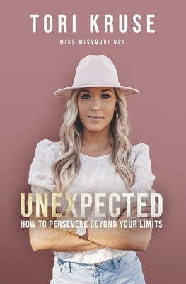 Unexpected: How to Persevere Beyond Your Limits by Kruse, Tori