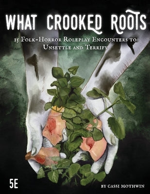 What Crooked Roots: 15 Folk-Horror Encounters for 5th Edition by Mothwin, Cassi