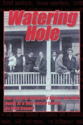 Watering Hole: The Colorful History of Booze, Sex & Death at a New Jersey Tavern Paperback 1st Book Library
