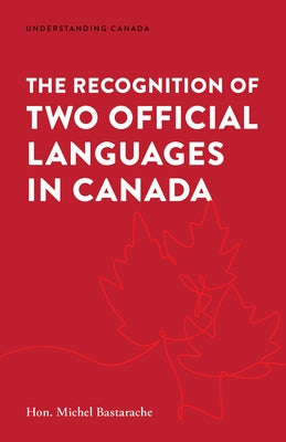 The Recognition of Two Official Languages in Canada by Bastarache, Michel