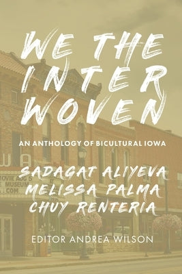 We The Interwoven: An Anthology of Bicultural Iowa (Volume 1) Paperback Iowa Writers' House