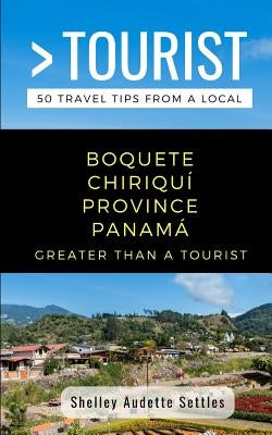 Greater Than a Tourist- Boquete Chiriquí Province Panamá: 50 Travel Tips from a Local Paperback Independently Published