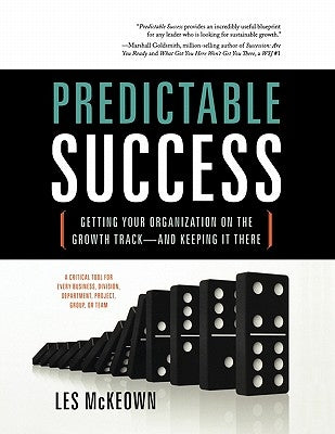 Predictable Success: Getting Your Organization on the Growth Track-And Keeping It There by McKeown, Les