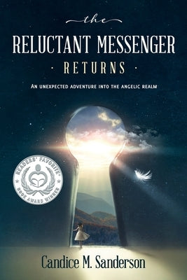 The Reluctant Messenger Returns: An Unexpected Adventure into the Angelic Realm by Sanderson, Candice M.