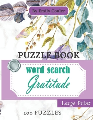 Gratitude Word Search Puzzle Book (Large Print): 100 Puzzles - 20 x 20 letters - for adults - relaxing & stress relieving - long hours of challange - Paperback Independently Published