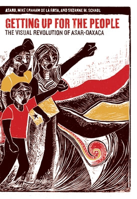 Getting Up for the People: The Visual Revolution of Asar-Oaxaca by Asaro, Asaro