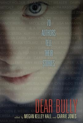 Dear Bully: 70 Authors Tell Their Stories by Hall, Megan Kelley