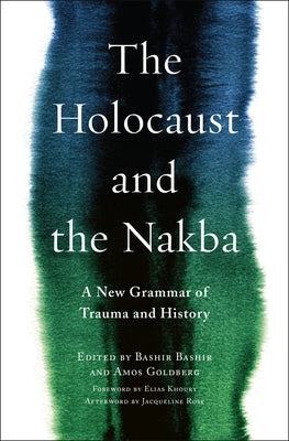 The Holocaust and the Nakba: A New Grammar of Trauma and History Paperback Columbia University Press