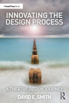 Innovating the Design Process: A Theatre Design Journey Paperback Focal Press