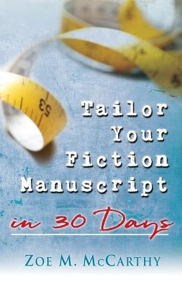 Tailor Your Fiction Manuscript in 30 Days by McCarthy, Zoe M.