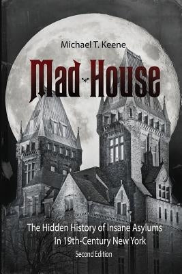 Madhouse: The Hidden History of Insane Asylums in 19th Century New York Paperback Ad-Hoc Productions