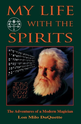 My Life with the Spirits: The Adventures of a Modern Magician by DuQuette, Lon Milo