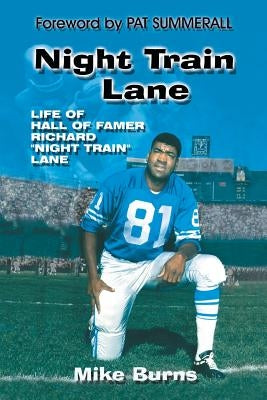 Night Train Lane: Life of Hall of Famer Richard Night Train Lane by Burns, Mike