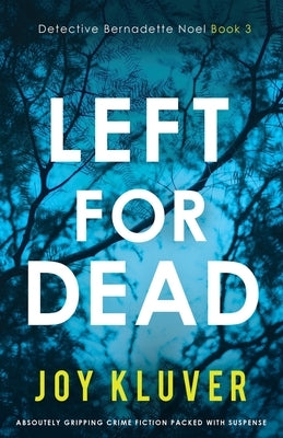 Left for Dead: Absolutely gripping crime fiction packed with suspense by Kluver, Joy