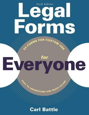 Legal Forms for Everyone: Leases, Home Sales, Avoiding Probate, Living Wills, Trusts, Divorce, Copyrights, and Much More by Battle, Carl W.