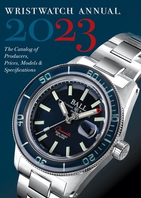 Wristwatch Annual 2023: The Catalog of Producers, Prices, Models, and Specifications Paperback Abbeville Press