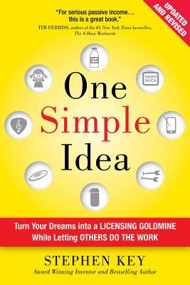 One Simple Idea: Turn Your Dreams Into a Licensing Goldmine While Letting Others Do the Work by Key, Stephen