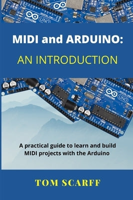 MIDI and ARDUINO: An Introduction by Scarff, Tom