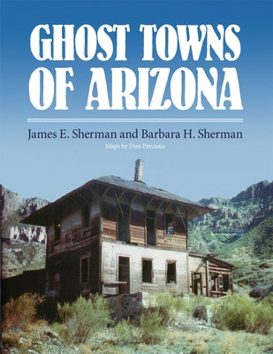 Ghost Towns of Arizona University of Oklahoma Press
