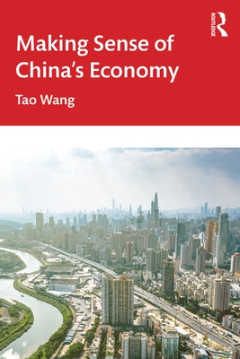 Making Sense of China's Economy by Wang, Tao