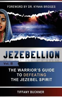 Jezebellion: The Warrior's Guide to Defeating the Jezebel Spirit by Bridges, Kynan