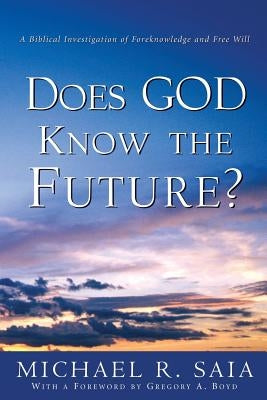 Does God Know the Future? by Saia, Michael R.