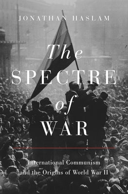 The Spectre of War: International Communism and the Origins of World War II Paperback Princeton University Press