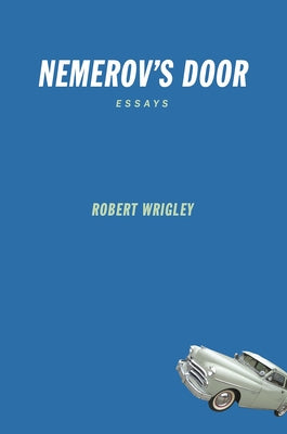 Nemerov's Door: Essays by Wrigley, Robert