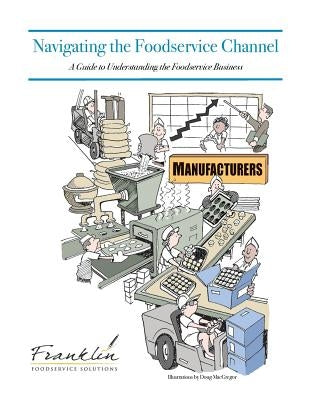 Navigating the Foodservice Channel: A Guide to Understanding the Foodservice Business by Chicone, Drew