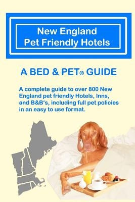 New England Pet Friendly Hotels: A Bed & Pet(R) Guide by Canter, Laurence A.