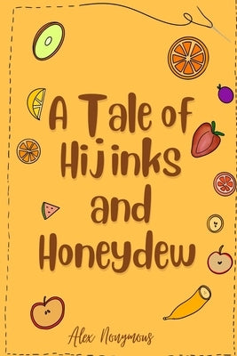 A Tale of Hijinks & Honeydew Paperback Independently Published