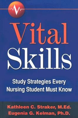 Vital Skills: Study Strategies Every Nursing Student Must Know by Straker, Kathleen