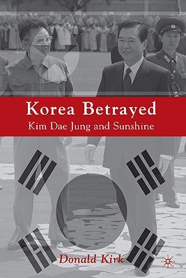 Korea Betrayed: Kim Dae Jung and Sunshine Paperback Palgrave MacMillan