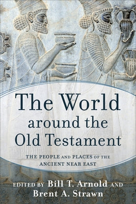 The World Around the Old Testament: The People and Places of the Ancient Near East Baker Academic
