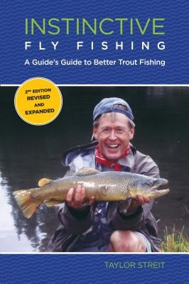 Instinctive Fly Fishing: A Guide's Guide To Better Trout Fishing, Second Edition Paperback Lyons Press