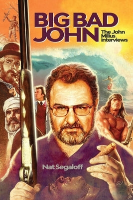 Big Bad John: The John Milius Interviews Paperback BearManor Media