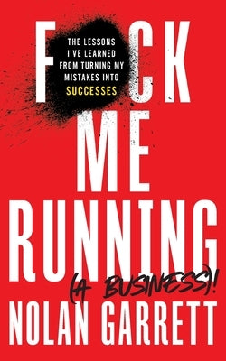 F*ck Me Running (a Business)!: The Lessons I've Learned from Turning My Mistakes into Successes Paperback Lioncrest Publishing