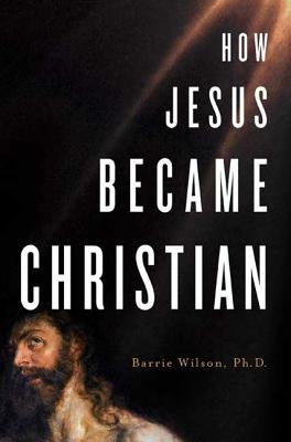 How Jesus Became Christian Paperback St. Martin's Griffin