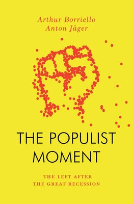 The Populist Moment: The Left After the Great Recession by Jager, Anton