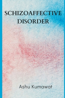 Schizoaffective Disorder by Kumawat, Ashu
