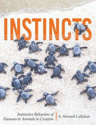 Instincts: Instinctive Behaviors of Humans & Animals in Creation Paperback Master Books