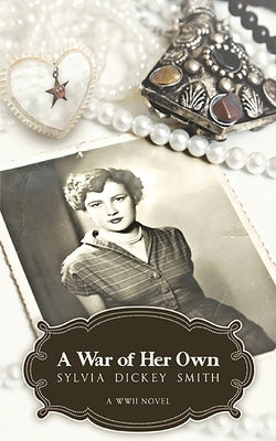 A War of Her Own: A World War II Novel Paperback Sylvia Dickey Smith