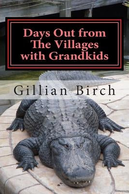 Days Out from The Villages with Grandkids: Attractions and activities in Central Florida that can be shared by young and old Paperback Createspace Independent Publishing Platform