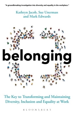 Belonging: The Key to Transforming and Maintaining Diversity, Inclusion and Equality at Work by Unerman, Sue