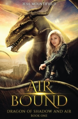 Air Bound: Dragon of Shadow and Air Book 1 by Mountifield, Jess