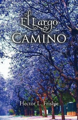 El Largo Camino by Frisbie, Hector L.