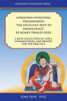 Longchen Nyingthig Preliminaries The Excellent Path to Omniscience: Dzogchen Texts, Commentaries, and Prayers Paperback Padma Karpo Translation Committee