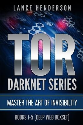 Tor Darknet: Master the Art of Invisibility by Henderson, Lance