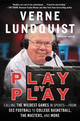 Play by Play: Calling the Wildest Games in Sports-From SEC Football to College Basketball, the Masters, and More by Lundquist, Verne